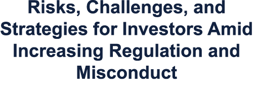 Risks, Challenges, and Strategies for Investors Amid Increasing Regulation and Misconduct