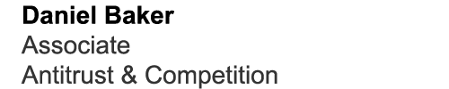 Daniel Baker Associate Antitrust & Competition