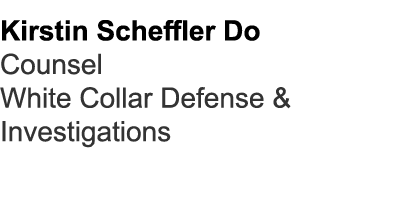 Kirstin Scheffler Do Counsel White Collar Defense & Investigations