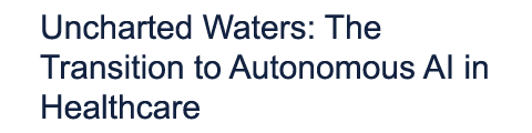 Uncharted Waters: The Transition to Autonomous AI in Healthcare
