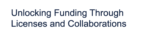 Unlocking Funding Through Licenses and Collaborations 