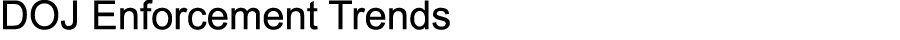 DOJ Enforcement Trends 