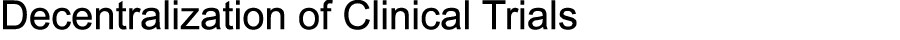 Decentralization of Clinical Trials 