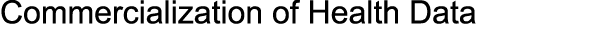 Commercialization of Health Data 