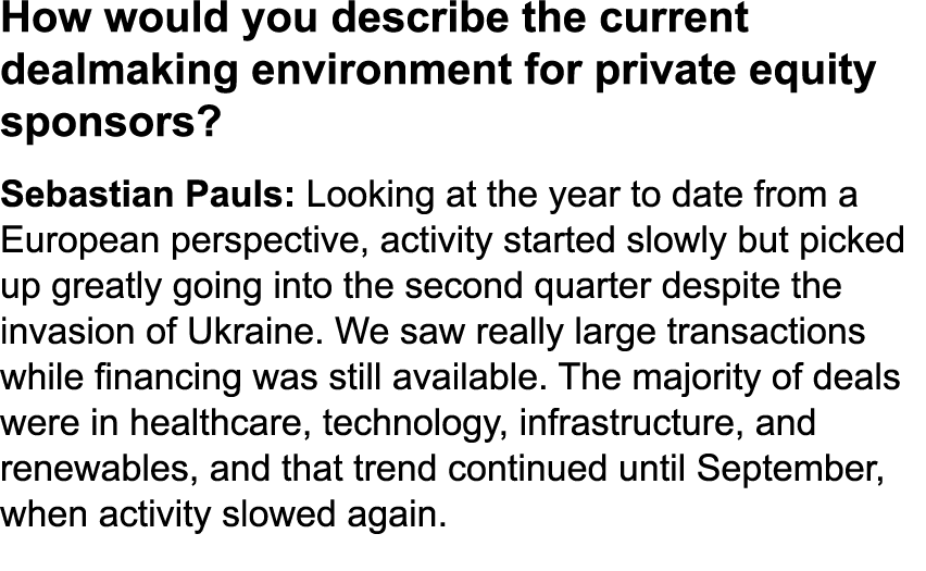 How would you describe the current dealmaking environment for private equity sponsors? Sebastian Pauls: Looking at th...