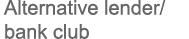 Alternative lender/bank club