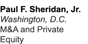 Paul F. Sheridan, Jr. Washington, D.C. M&A and Private Equity