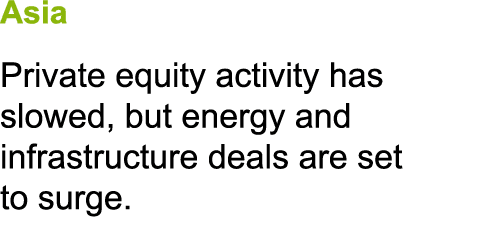 Asia Private equity activity has slowed, but energy and infrastructure deals are set to surge.