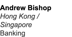 Andrew Bishop Hong Kong / Singapore Banking