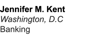 Jennifer M. Kent Washington, D.C Banking