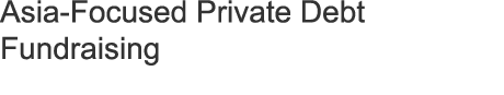 Asia Focused Private Debt Fundraising