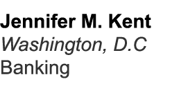 Jennifer M. Kent Washington, D.C Banking