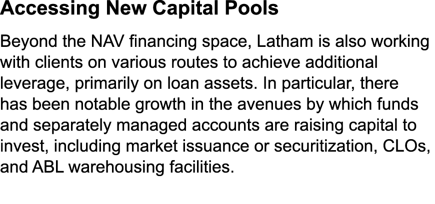 Accessing New Capital Pools Beyond the NAV financing space, Latham is also working with clients on various routes to ...