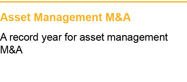 Asset Management M&A A record year for asset management M&A