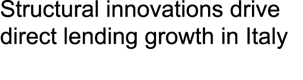 Structural innovations drive direct lending growth in Italy