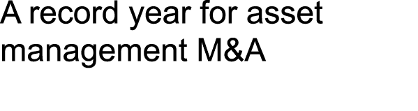 A record year for asset management M&A