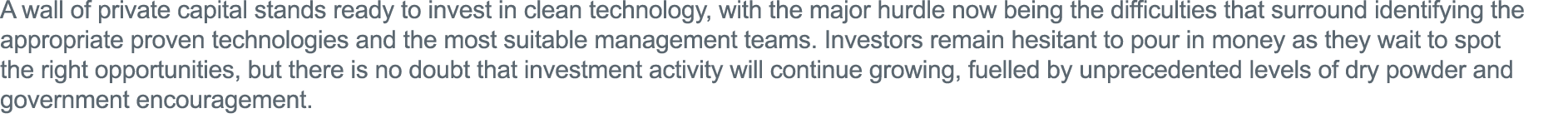A wall of private capital stands ready to invest in clean technology, with the major hurdle now being the difficultie   