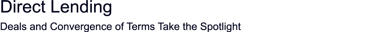 Direct Lending Deals and Convergence of Terms Take the Spotlight