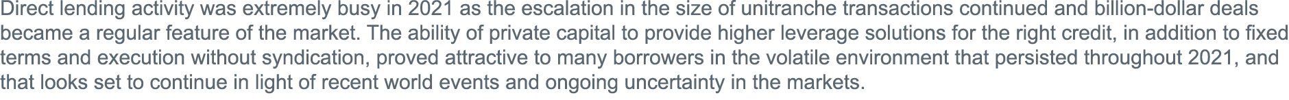 Direct lending activity was extremely busy in 2021 as the escalation in the size of unitranche transactions continued   