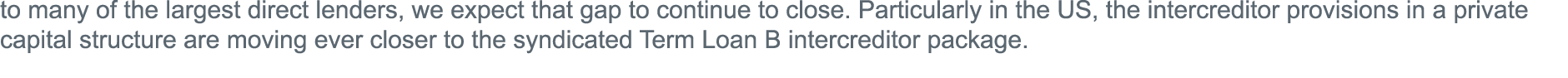 to many of the largest direct lenders, we expect that gap to continue to close  Particularly in the US, the intercred   