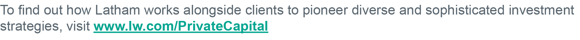 To find out how Latham works alongside clients to pioneer diverse and sophisticated investment strategies, visit www    